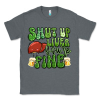 Charcoal Heather shut up liver you're fine st patricks day Classic Tee - Artiststas