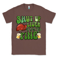 Chestnut shut up liver you're fine st patricks day Classic Tee - Artiststas