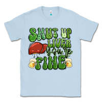 Dusty Blue shut up liver you're fine st patricks day Classic Tee - Artiststas