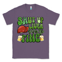 Lavender shut up liver you're fine st patricks day Classic Tee - Artiststas