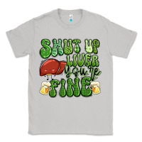 Moon Dust shut up liver you're fine st patricks day Classic Tee - Artiststas