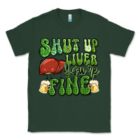 Sports Green shut up liver you're fine st patricks day Classic Tee - Artiststas
