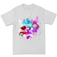 Dove Grey Be a Flamingo in a Flock of Pigeons Premium Tee - Bettercallsaul