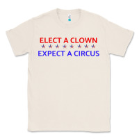 Natural Elect A Clown Expect A Circus Political Classic Tee - trangStudio