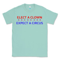 Seafoam Elect A Clown Expect A Circus Political Classic Tee - trangStudio