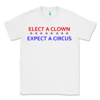 White Elect A Clown Expect A Circus Political Classic Tee - trangStudio