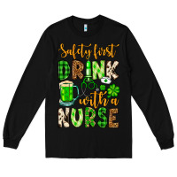 Black St. Patrick's Safety first drink with a Nurse Long Sleeve Tee - OliviaCreatesArt