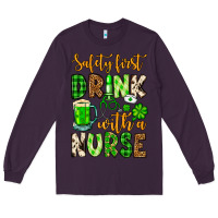 Plum St. Patrick's Safety first drink with a Nurse Long Sleeve Tee - OliviaCreatesArt