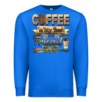 True Royal coffee is my best friend Premium Sweatshirt - BarkalooDesign