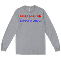 Heather Grey Elect A Clown Expect A Circus Political Long Sleeve Tee - trangStudio