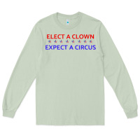 Matcha Elect A Clown Expect A Circus Political Long Sleeve Tee - trangStudio