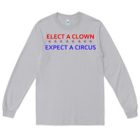 Moon Dust Elect A Clown Expect A Circus Political Long Sleeve Tee - trangStudio