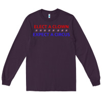 Plum Elect A Clown Expect A Circus Political Long Sleeve Tee - trangStudio