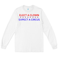 White Elect A Clown Expect A Circus Political Long Sleeve Tee - trangStudio