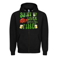 Black shut up liver you're fine st patricks day Zipper Hoodie - Artiststas