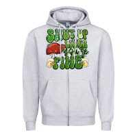 Shut Up Liver You're Fine St Patricks Day Zipper Hoodie | Teevron