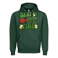 Sports Green shut up liver you're fine st patricks day Zipper Hoodie - Artiststas