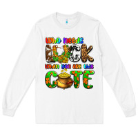 White Who needs luck when you are this cute Long Sleeve Tee - OliviaCreatesArt