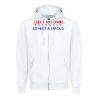 White Elect A Clown Expect A Circus Political Zipper Hoodie - trangStudio