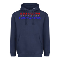 Elect A Clown Expect A Circus Political Heavyweight Hoodie | Teevron