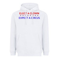White Elect A Clown Expect A Circus Political Heavyweight Hoodie - trangStudio