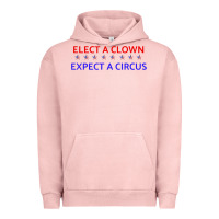 Pigment Salmon Elect A Clown Expect A Circus Political Urban Hoodie - trangStudio