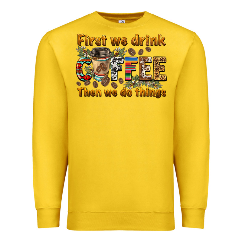 First We Drink Then We Do Things Premium Sweatshirt by BarkalooDesign | Teevron