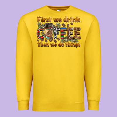 First We Drink Then We Do Things Premium Sweatshirt Designed By Barkaloodesign
