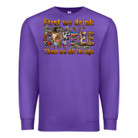 Purple first we drink then we do things Premium Sweatshirt - BarkalooDesign