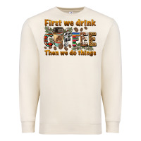 Sandshell first we drink then we do things Premium Sweatshirt - BarkalooDesign