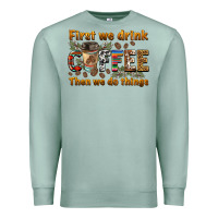 Seafoam first we drink then we do things Premium Sweatshirt - BarkalooDesign