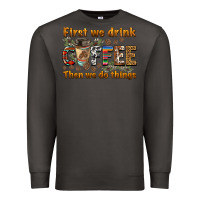 Smoke first we drink then we do things Premium Sweatshirt - BarkalooDesign