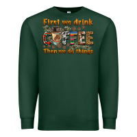 Sports Green first we drink then we do things Premium Sweatshirt - BarkalooDesign