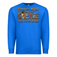 True Royal first we drink then we do things Premium Sweatshirt - BarkalooDesign