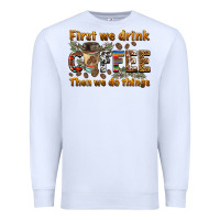 White first we drink then we do things Premium Sweatshirt - BarkalooDesign
