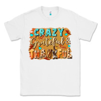 White Crazy grateful and thankful Classic Tee - NancyCooperArtShop