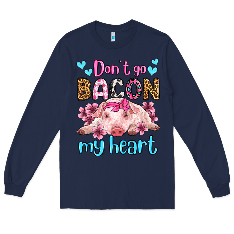 Don't Go Bacon My Heart Olivia Long Sleeve Tee by OliviaCreatesArt | Teevron
