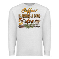 Oatmeal Heather coffee is always a good idea Premium Sweatshirt - BarkalooDesign
