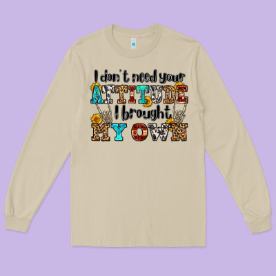 I Don't Need Your Attitude I Brought My Own Olivia Long Sleeve Tee Designed By Oliviacreatesart