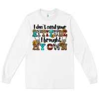 White i don't need your attitude i brought my own olivia Long Sleeve Tee - OliviaCreatesArt