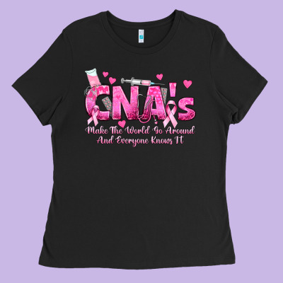 Cna S Make The World Go Around And Everyone Knows Ladies Tee Designed By Texasbilliewilder