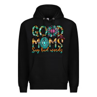 Black Good Moms Say Bad Words Premium Hoodie - CowhideDigitalArt