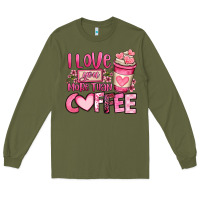 Army Green i love you more than coffee valentines day Long Sleeve Tee - OliviaCreatesArt