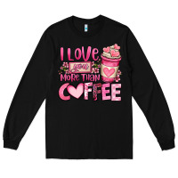 Black i love you more than coffee valentines day Long Sleeve Tee - OliviaCreatesArt