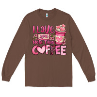 Chestnut i love you more than coffee valentines day Long Sleeve Tee - OliviaCreatesArt