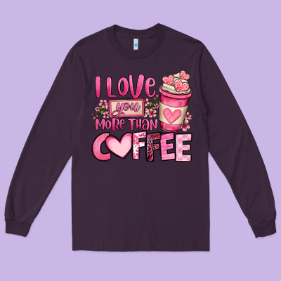 I Love You More Than Coffee Valentines Day Long Sleeve Tee Designed By Oliviacreatesart