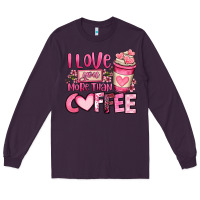 Plum i love you more than coffee valentines day Long Sleeve Tee - OliviaCreatesArt
