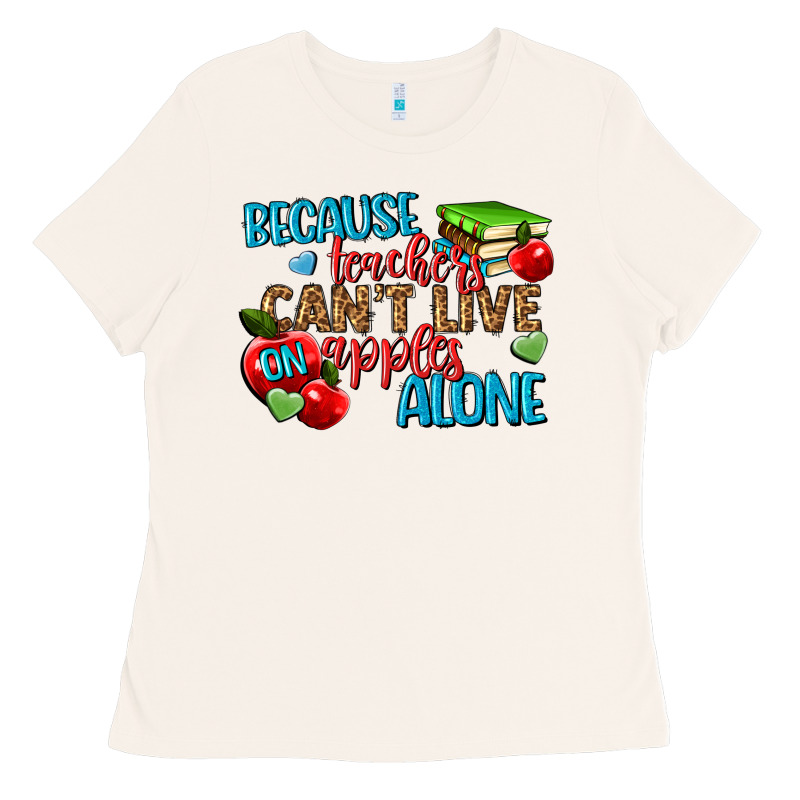 Because Teachers Cant Live On Apples Alone Ladies Tee by NancyCooperArtShop | Teevron