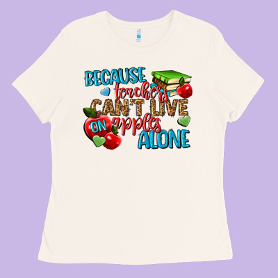 Because Teachers Cant Live On Apples Alone Ladies Tee Designed By Nancycooperartshop