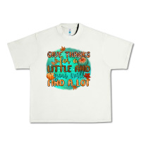 Pistachio give thanks for a little and you will find a lot Urban Heavy Tee - CowGirlArtShop